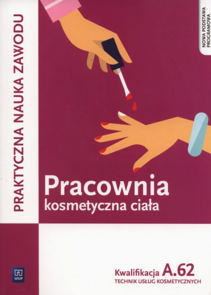 Pracownia kosmetyczna ciała Kwalifikacja A.62 Praktyczna nauka zawodu Technik usług kosmetycznych. Szkoła ponadgimnazjalna