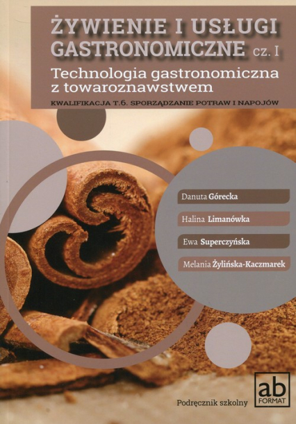 Żywienie i usługi gastronomiczne Część 1 Technologia gastronomiczna z towaroznawstwem Podręcznik Kwalifikacja T.6 Sporządzanie potraw i napojów