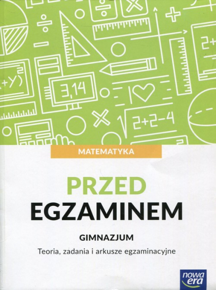 Matematyka Przed egzaminem Teoria, zadania i arkusze egzaminacyjne Gimnazjum