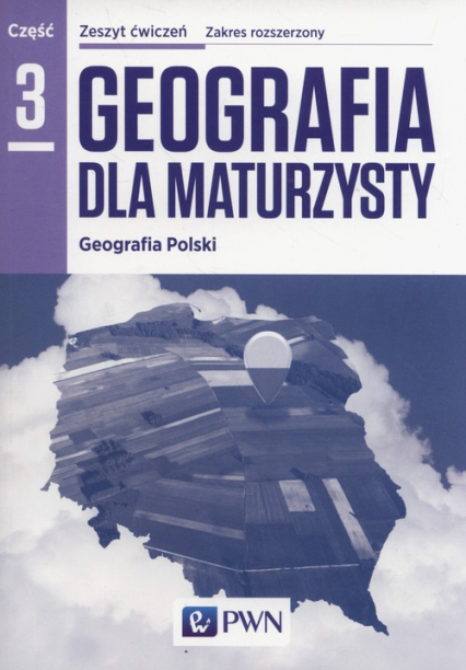 Geografia dla maturzysty Zeszyt ćwiczeń Część 3 Geografia Polski Zakres rozszerzony Szkoły ponadgimnazjalne