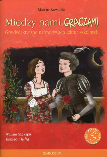 Między nami graczami Romeo i Julia Gry dydaktyczne na motywach lektur szkolnych