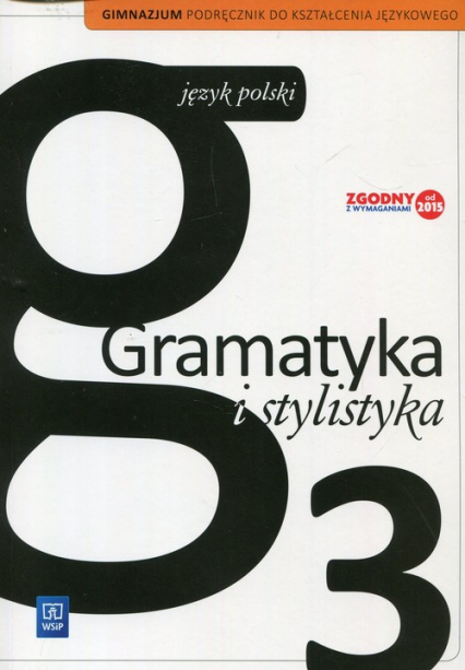 Gramatyka i stylistyka 3 Podręcznik do kształcenia językowego Gimnazjum