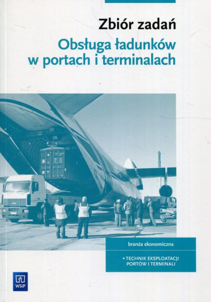 Obsługa ładunków w portach i terminalach Zbiór zadań Szkoła ponadpodstawowa Branża ekonomiczna Technik eksploatacji portów i terminali