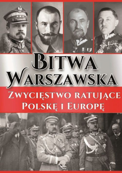 Bitwa Warszawska Zwycięstwo ratujące Polskę i Europę