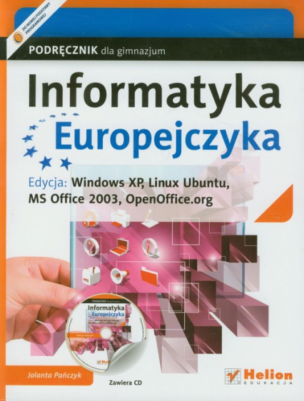 Informatyka Europejczyka Podręcznik z płytą CD Edycja: Windows XP, Linux Ubuntu, MS Office 2003, OpenOffice.org Gimnazjum
