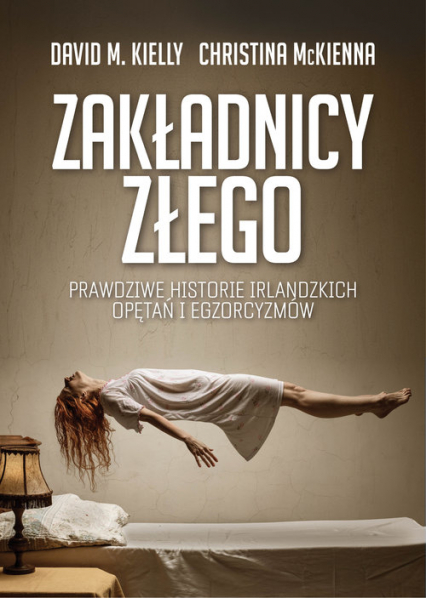 Zakładnicy Złego Prawdziwe historie irlandzkich opętań i egzorcyzmów