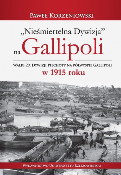 Nieśmiertelna dywizja na Gallipoli Walki 29. Dywizji Piechoty na półwyspie Gallipoli w 1915 roku