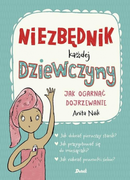 Niezbędnik każdej dziewczyny Jak ogarnąć dojrzewanie