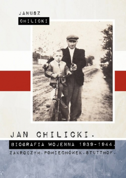 Jan Chilicki  Biografia wojenna 1939-1944 Zakroczym Pomiechówek. Stutthof.