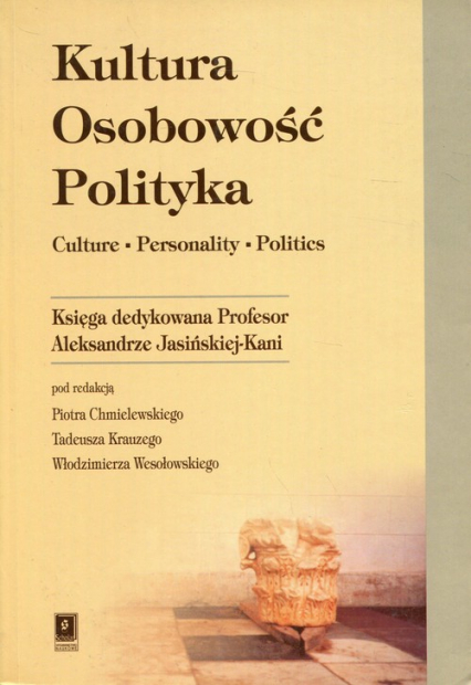 Kultura Osobowość Polityka Księga dedykowana Profesor Aleksandrze Jasińskiej-Kani