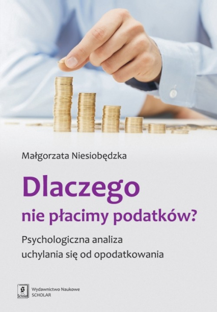 Dlaczego nie płacimy podatków Psychologiczna analiza uchylania się od opodatkowania