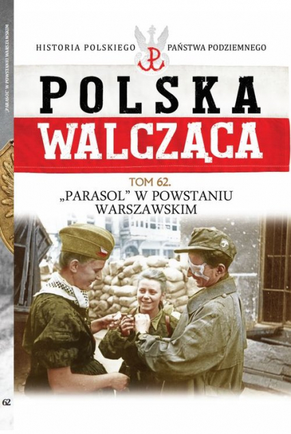 Polska Walcząca Tom 62 Batalion "Parasol" w Powstaniu Warszawskim