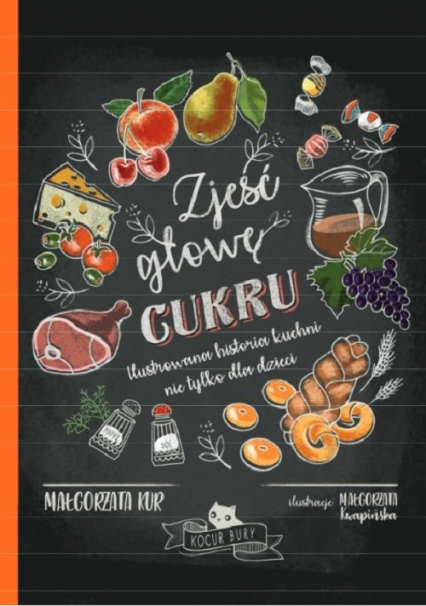 Zjeść głowę cukru Ilustrowana historia kuchni nie tylko dla dzieci