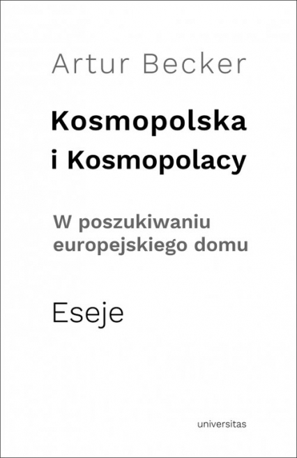Kosmopolska i Kosmopolacy W poszukiwaniu europejskiego domu. Eseje