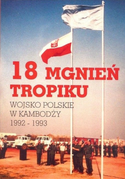 18 mgnień tropiku Wojsko polskie w Kambodży  1992-1993