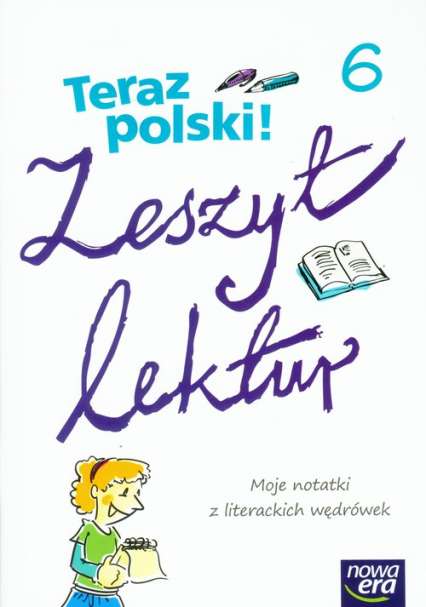 Teraz polski 6 Zeszyt lektur Moje notatki z literackich wędrówek Szkoła podstawowa