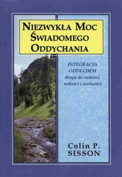 Niezwykła moc świadomego oddychania Integracja oddechem drogądo radości, miłości i wolności