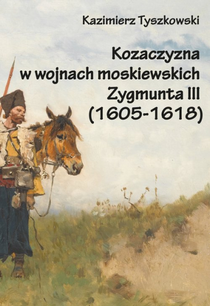 Kozaczyzna w wojnach moskiewskich Zygmunta III (1605-1618)