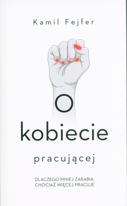 O kobiecie pracującej. Dlaczego mniej zarabia, chociaż więcej pracuje