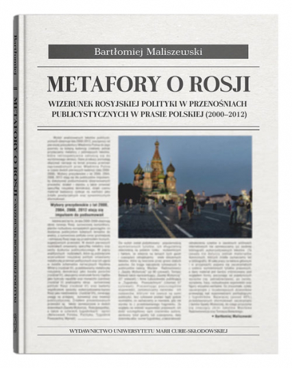 Metafory o Rosji Wizerunek rosyjskiej polityki w przenośniach publicystycznych w prasie polskiej (2000-2012)