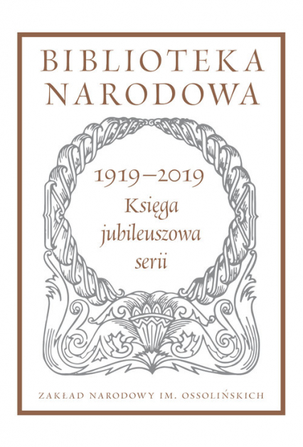 Biblioteka Narodowa 1919-2019. Księga jubileuszowa serii Pod redakcją Stanisława Beresia