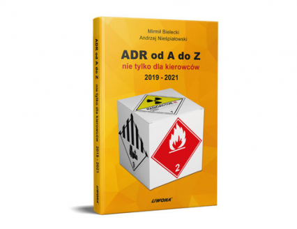 ADR od A do Z nie tylko dla kierowców 2019 - 2021