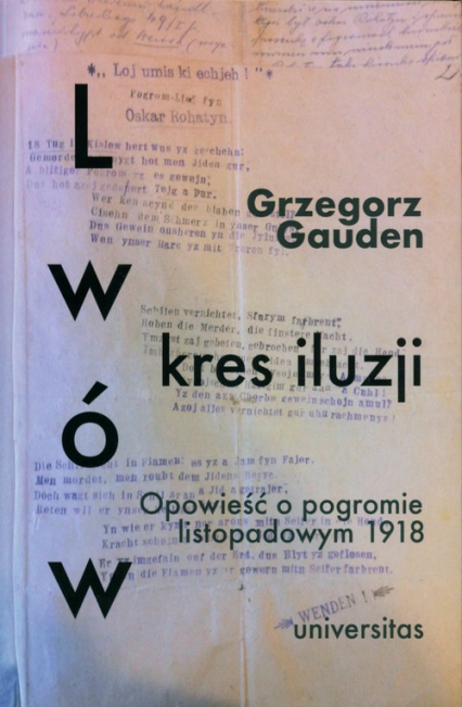 Lwów - kres iluzji Opowieść o pogromie listopadowym 1918