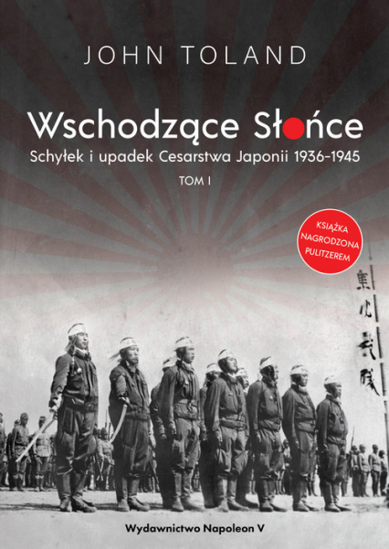 Wschodzące Słońce Schyłek i upadek Cesarstwa Japonii 1936-1945 tom I
