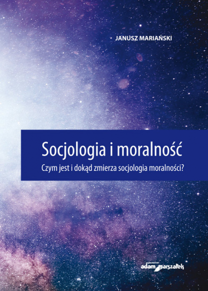 Socjologia i moralność. Czym jest i dokąd zmierza socjologia moralności?