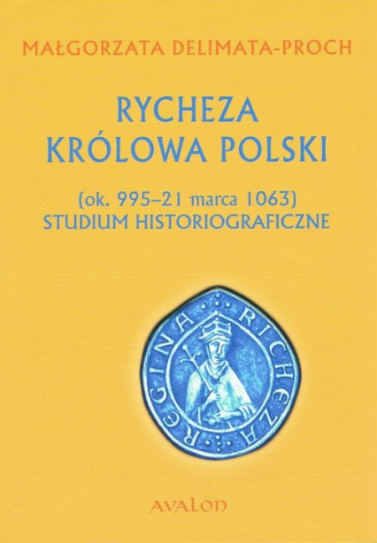 Rycheza Królowa Polski Studium historiograficzne (ok. 995-21 marca 1063)