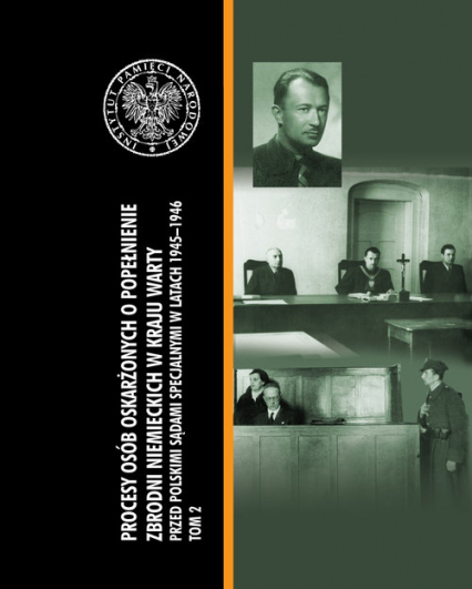 Procesy osób oskarżonych o popełnienie zbrodni niemieckich w Kraju Warty przed polskimi sądami specjalnymi w latach 1945–1946. Tom II