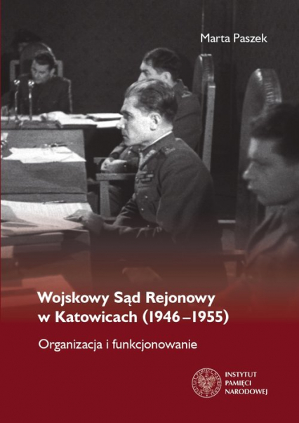 Wojskowy Sąd Rejonowy w Katowicach (1946-1955) Organizacja i funkcjonowanie