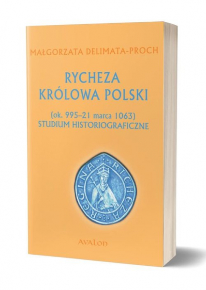 Rycheza Królowa Polski ok. 995-21 marca 1063 Studium historiograficzne