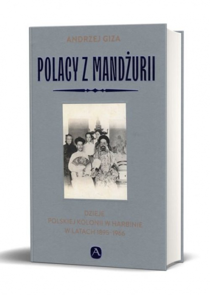 Polacy z Mandżurii Dzieje kolonii polskiej w Harbinie