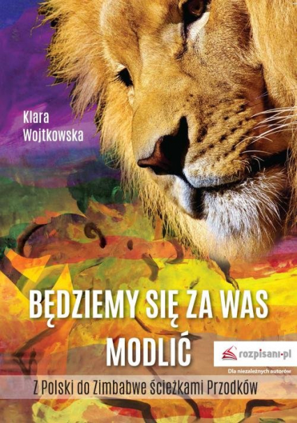 Będziemy się za Was modlić Z Polski do Zimbabwe ścieżkami Przodków