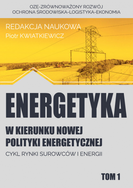 Energetyka w kierunku nowej polityki energetycznej t.1 / Fundacja na rzecz Czystej Energii