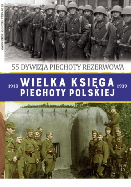 Wielka Księga Piechoty Polskiej Tom 45 55 dywizja piechoty rezerwowa
