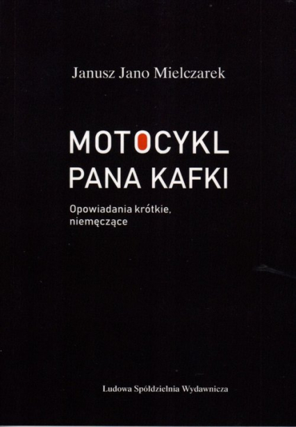 Motocykl Pana Kafki Opowiadania krótkie, niemęczące