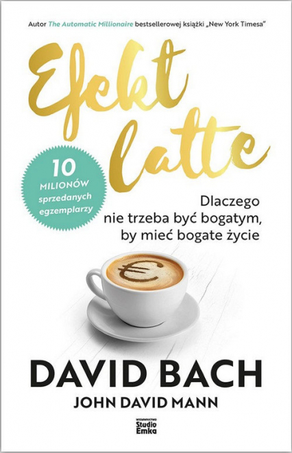 Efekt latte Dlaczego nie trzeba być bogatym, by mieć bogate życie