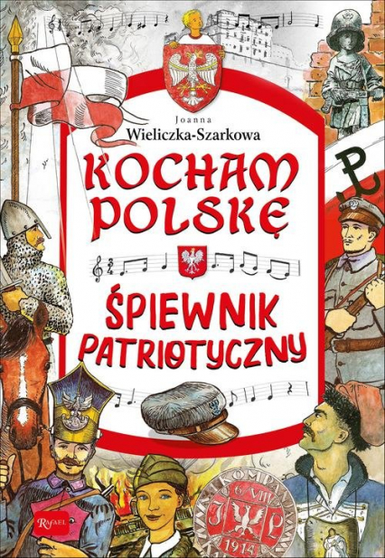 Kocham Polskę Kocham Polskę - Śpiewnik patriotyczny