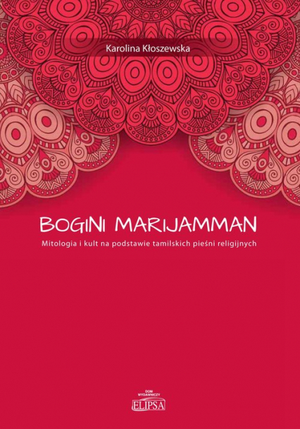 Bogini Marijamman Mitologia i kult na podstawie tamilskich pieśni religijnych