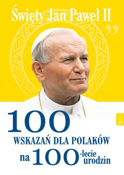 Święty Jan Paweł II 100 wskazań dla Polaków na 100-lecie urodzin