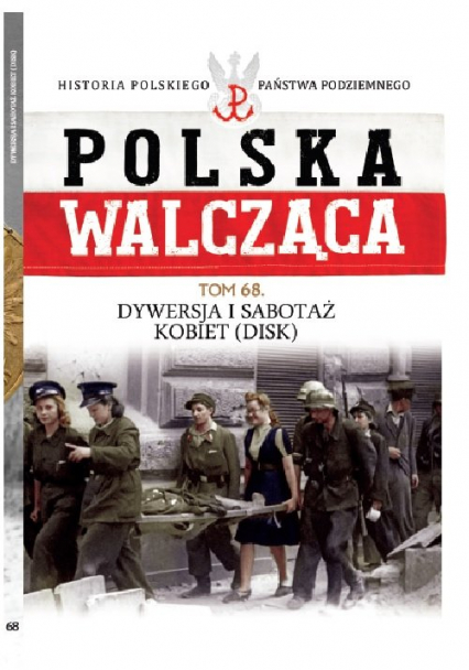 Polska Walcząca t.68 Dywersja i sabotaż kobiet DISK