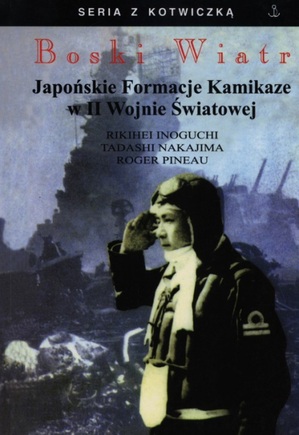 Boski wiatr Japońskie formacje Kamikadze w II Wojnie Światowej