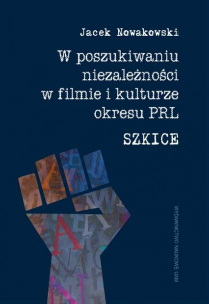 W poszukiwaniu niezależności w filmie i kulturze okresu PRL. Szkice