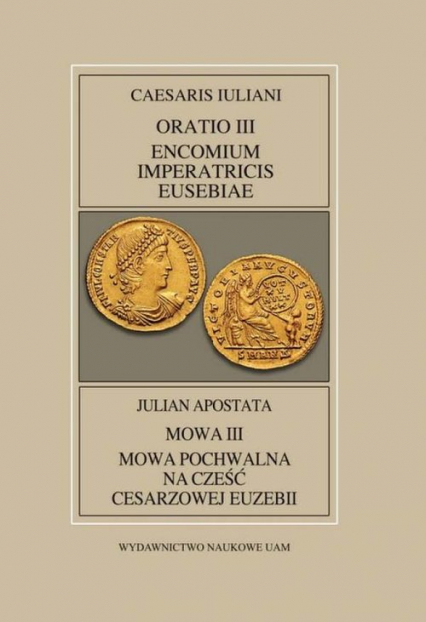 Fontes Historiae Antiquae XLV: Caesaris Iuliani, Encomium Imperatricis Eusebiae/Julian apostate