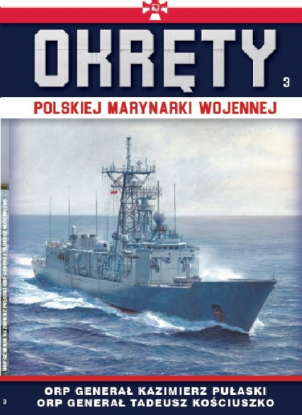 Okręty Polskiej Marynarki Wojennej t.3 ORP GENERAŁ PUŁASKI I ORP GENERAŁ KOŚCIUSZKO