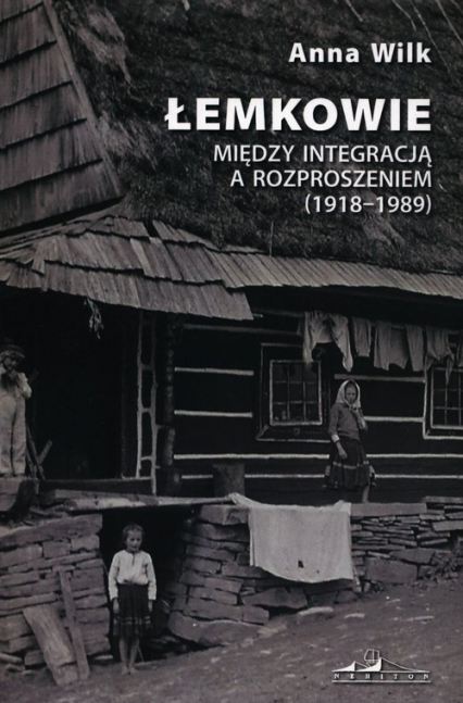 Łemkowie Między integracją a rozproszeniem 1918-1989