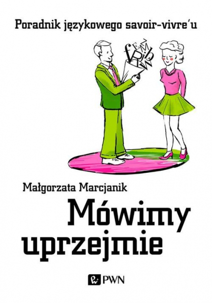 Mówimy uprzejmie Poradnik językowego savoir-vivre'u