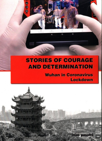 Stories of courage and determination Wuhan in Coronavirus Lockdown